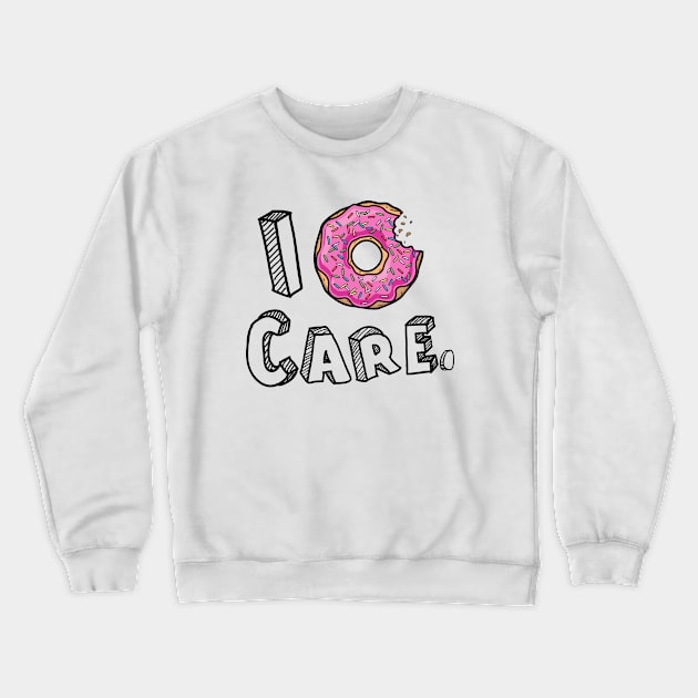 I Donut Care Funny Crewneck Sweatshirt by cloud9hopper